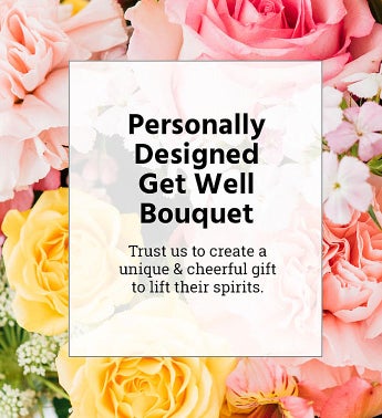 Personally Designed Get Well Bouquet